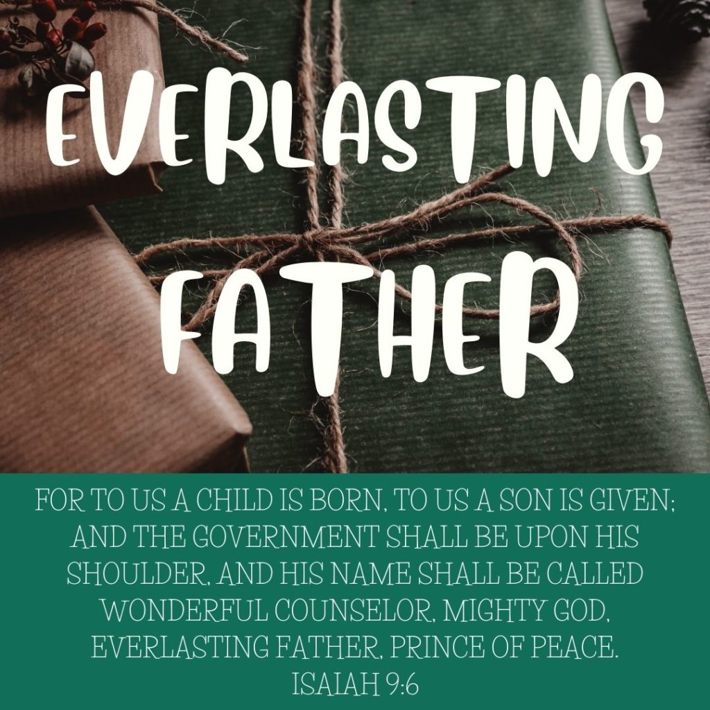 [Isa 9:6 KJV] 6 For unto us a child is born, unto us a son is given: and the government shall be upon his shoulder: and his name shall be called Wonderful, Counsellor, The mighty God, The everlasting Father, The Prince of Peace.